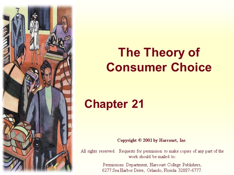 The Theory of Consumer Choice Chapter 21 Copyright © 2001 by Harcourt, Inc. The Theory of Consumer Choice Chapter 21 Copyright © 2001 by Harcourt, Inc.